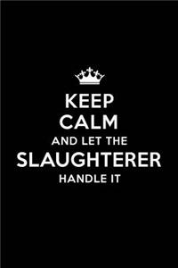 Keep Calm and Let the Slaughterer Handle It