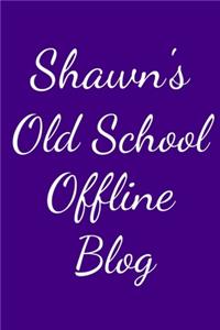Shawn's Old School Offline Blog