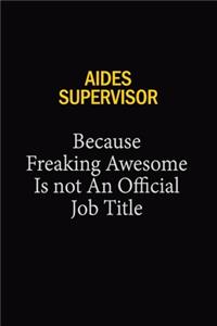 Aides Supervisor Because Freaking Awesome Is Not An Official Job Title