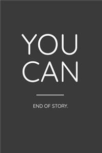 You Can End of Story.