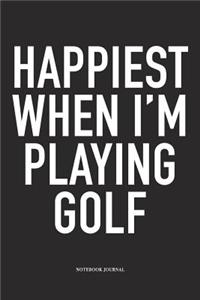 Happiest When I'm Playing Golf