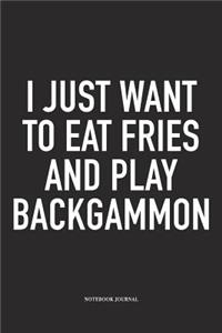 I Just Want to Eat Fries and Play Backgammon