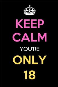 Keep Calm You're Only 18