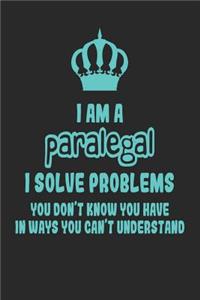 I Am a Paralegal I Solve Problems You Don't Know You Have in Ways You Can't Understand
