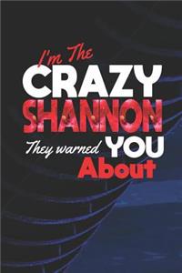 I'm The Crazy Shannon They Warned You About