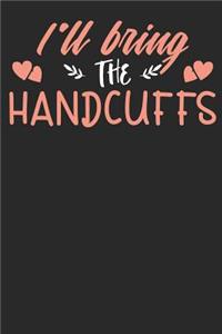 I'll bring the Handcuffs