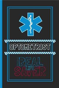 Optometrist The Real Life Saver: Lined Notebook for a Hard Working, Life Saving, Ass Kicking Badass in the Healthcare Industry - Show Your Appreciation With This Role Specific Gift 