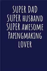 Super Dad Super Husband Super Awesome Papingmaking Lover