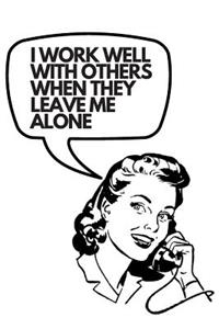 I Work Well With Others When They Leave Me Alone