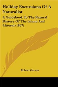 Holiday Excursions Of A Naturalist
