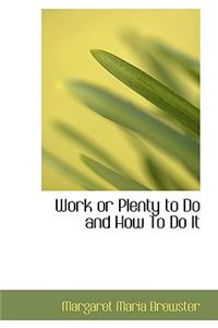 Work or Plenty to Do and How to Do It
