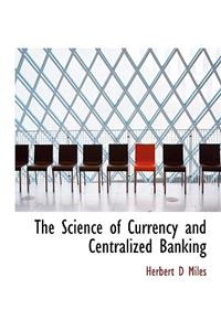 The Science of Currency and Centralized Banking