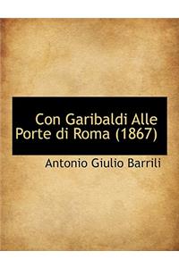 Con Garibaldi Alle Porte Di Roma (1867)