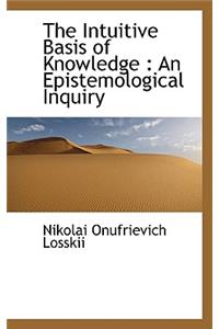 The Intuitive Basis of Knowledge: An Epistemological Inquiry