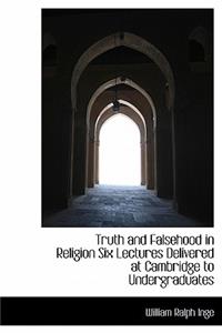 Truth and Falsehood in Religion Six Lectures Delivered at Cambridge to Undergraduates