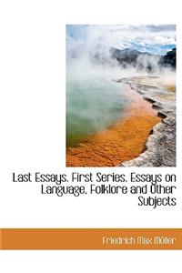 Last Essays. First Series. Essays on Language, Folklore and Other Subjects