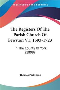 Registers Of The Parish Church Of Fewston V1, 1593-1723