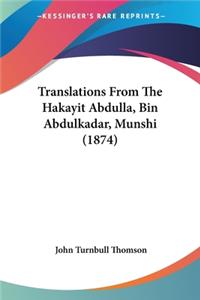 Translations From The Hakayit Abdulla, Bin Abdulkadar, Munshi (1874)