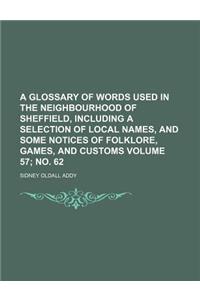 A Glossary of Words Used in the Neighbourhood of Sheffield, Including a Selection of Local Names, and Some Notices of Folklore, Games, and Customs V