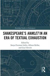 Shakespeare�s Hamlet in an Era of Textual Exhaustion