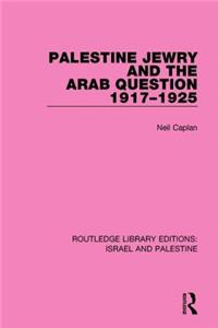 Palestine Jewry and the Arab Question, 1917-1925 (Rle Israel and Palestine)