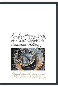 Acadia Missing Links of a Lost Chapter in American History
