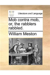 Mob Contra Mob, Or, the Rabblers Rabbled.