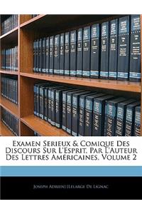 Examen Serieux & Comique Des Discours Sur L'Esprit, Par L'Auteur Des Lettres Americaines, Volume 2