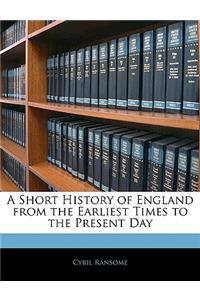 A Short History of England from the Earliest Times to the Present Day