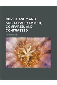 Christianity and Socialism Examined, Compared, and Contrasted