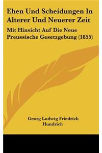 Ehen Und Scheidungen in Alterer Und Neuerer Zeit