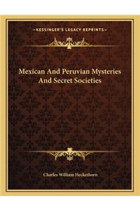 Mexican and Peruvian Mysteries and Secret Societies