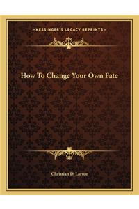 How to Change Your Own Fate