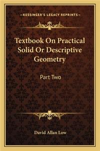Textbook on Practical Solid or Descriptive Geometry