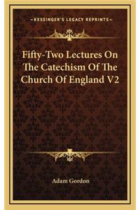 Fifty-Two Lectures on the Catechism of the Church of England V2