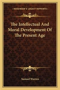 The Intellectual And Moral Development Of The Present Age