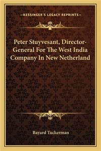 Peter Stuyvesant, Director-General For The West India Company In New Netherland
