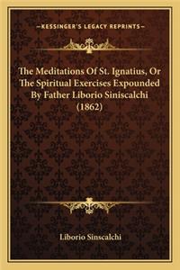 Meditations of St. Ignatius, or the Spiritual Exercises Expounded by Father Liborio Siniscalchi (1862)