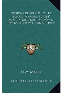 Opinions Rendered to the Illinois Manufacturers' Association from January 1, 1899 to January 1, 1907 V1 (1913)