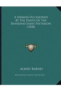 Sermon Occasioned By The Death Of The Reverend James Patterson (1838)