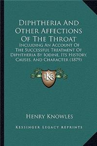 Diphtheria And Other Affections Of The Throat