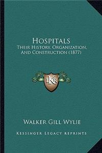 Hospitals: Their History, Organization, And Construction (1877)