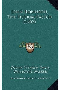 John Robinson, the Pilgrim Pastor (1903)