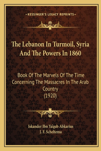 Lebanon in Turmoil, Syria and the Powers in 1860
