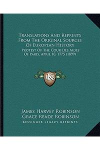 Translations And Reprints From The Original Sources Of European History: Protest Of The Cour Des Aides Of Paris, April 10, 1775 (1899)