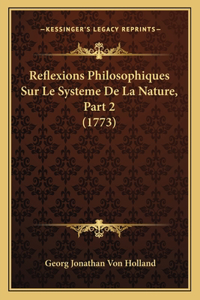 Reflexions Philosophiques Sur Le Systeme De La Nature, Part 2 (1773)