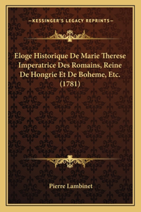 Eloge Historique De Marie Therese Imperatrice Des Romains, Reine De Hongrie Et De Boheme, Etc. (1781)