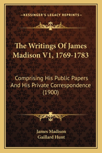 Writings Of James Madison V1, 1769-1783