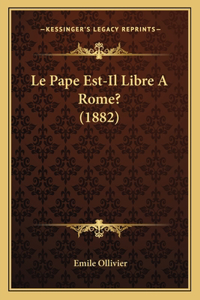 Pape Est-Il Libre A Rome? (1882)