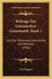Beitrage Zur Lateinischen Grammatik, Book 1